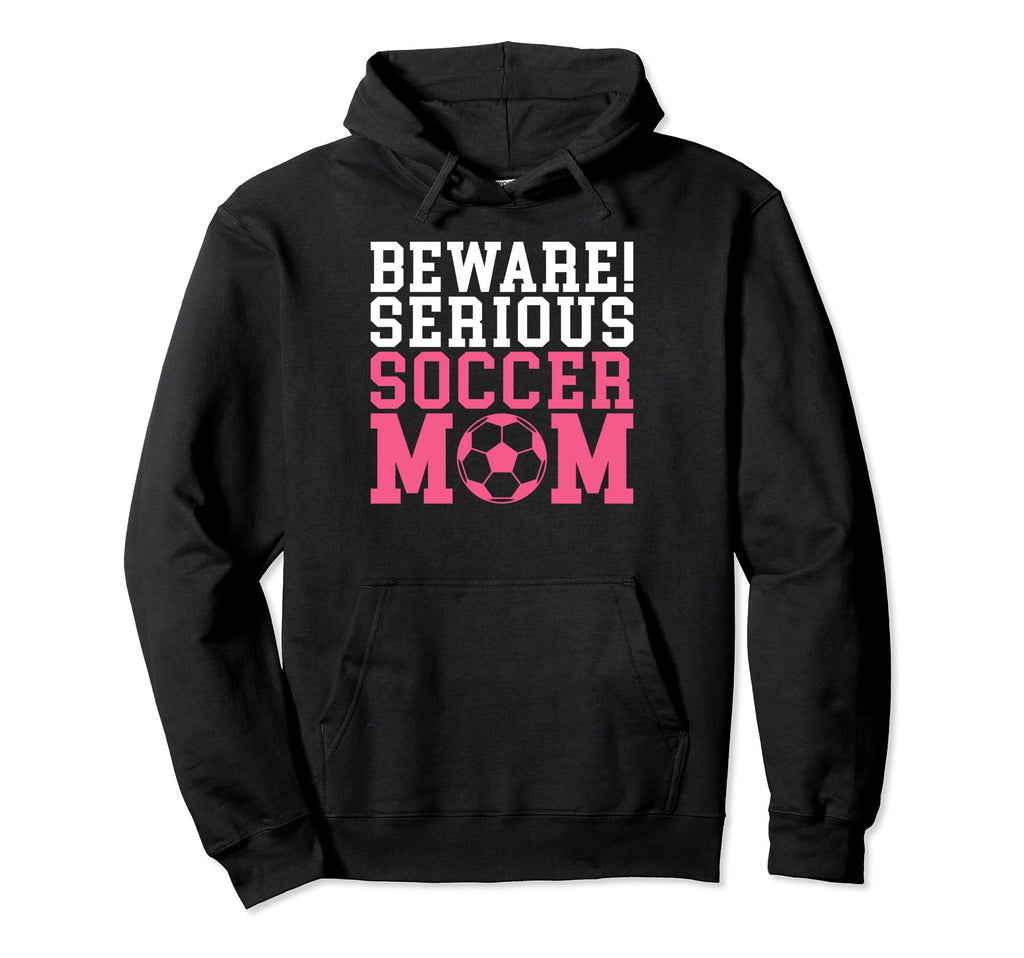 Beware Serious Soccer Mom Hoodie - Unique Graphic Unisex