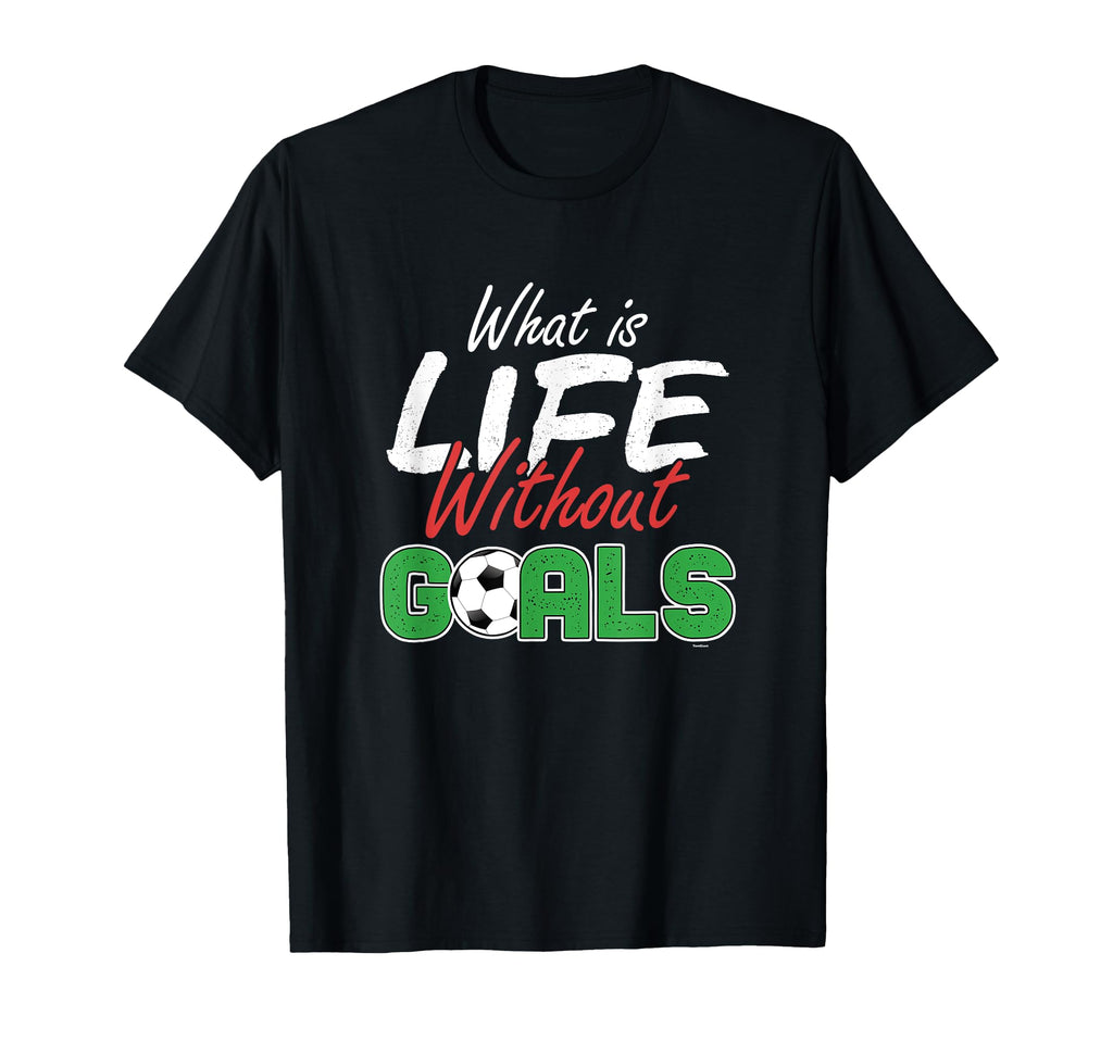 What Is Life Without Goals Soccer T-Shirt - Trendy Graphic Men Women