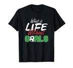 What Is Life Without Goals Soccer T-Shirt - Trendy Graphic Men Women