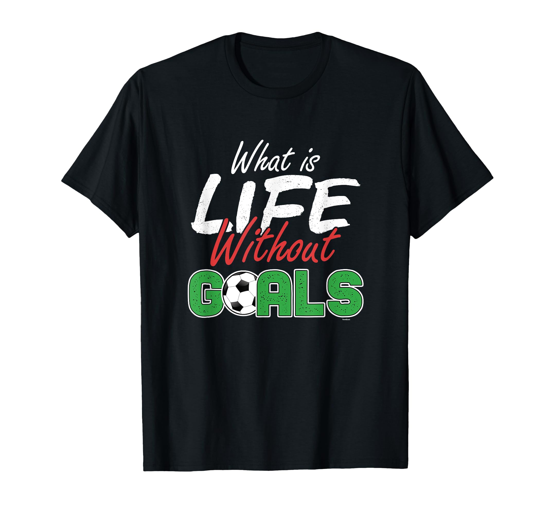 What Is Life Without Goals Soccer T-Shirt - Trendy Graphic Men Women
