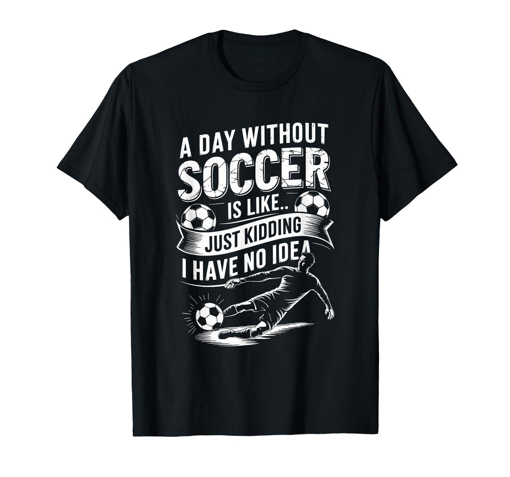 Coach Goal Keeper Day Without Soccer Is T-Shirt - Graphic Print Men Women
