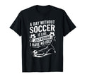 Coach Goal Keeper Day Without Soccer Is T-Shirt - Graphic Print Men Women