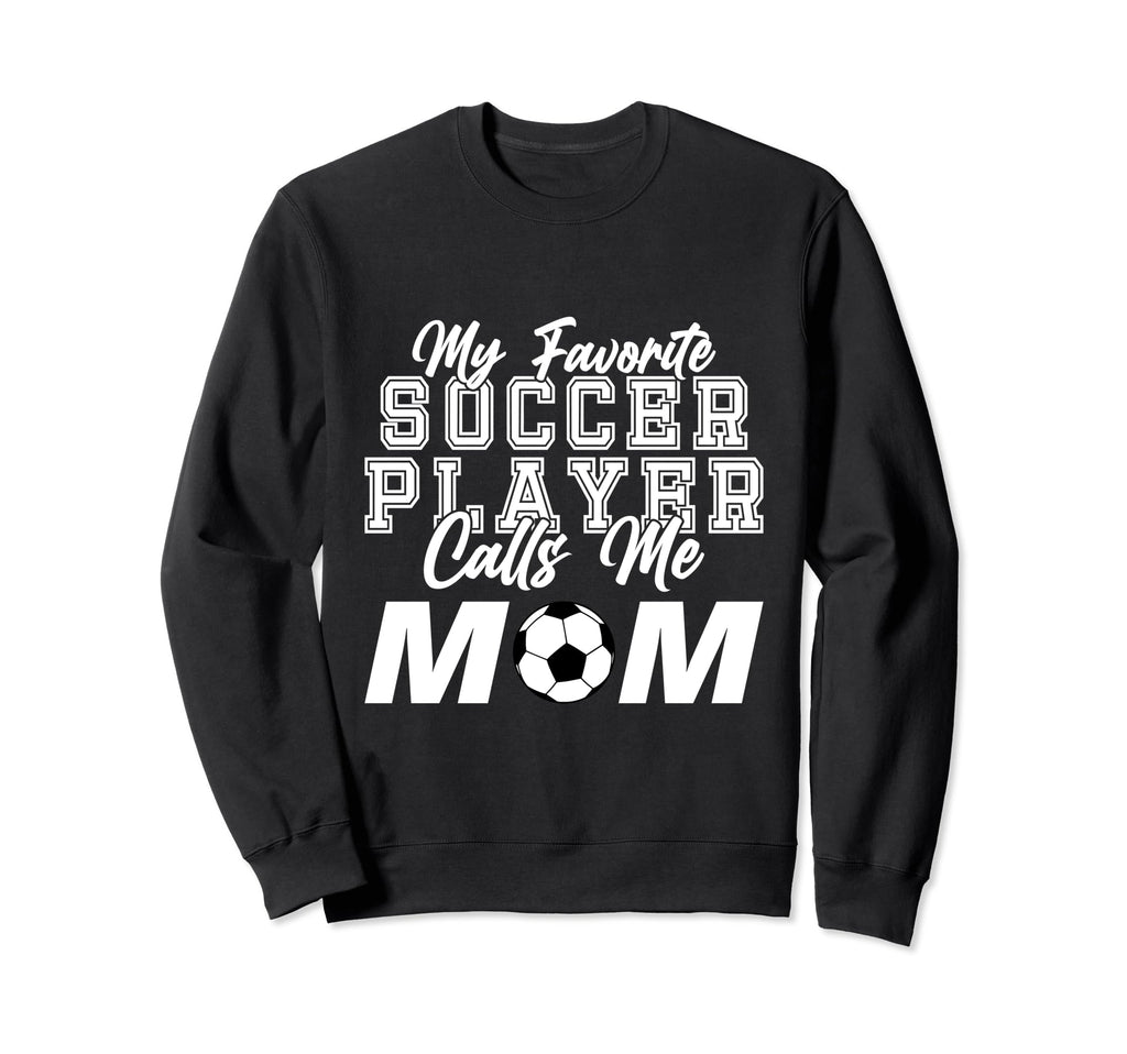 My Favorite Soccer Player Calls Me Sweatshirt - Custom Art Print Unisex