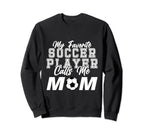 My Favorite Soccer Player Calls Me Sweatshirt - Custom Art Print Unisex