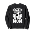 Proud Soccer Keeper Mom Soccer Goalie Sweatshirt - Streetwear Style Unisex
