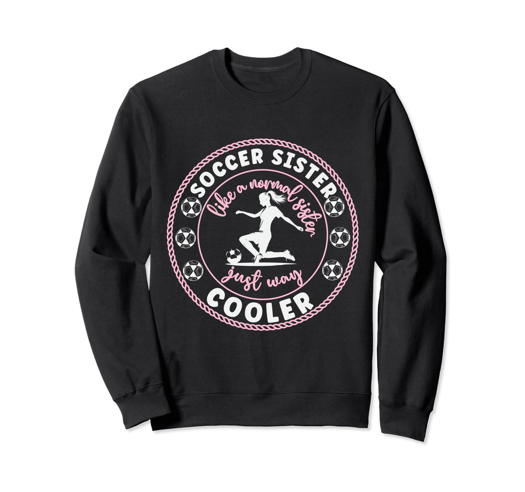 Soccer Sister Soccer Player Soccer Sweatshirt - Trendy Graphic for Adults