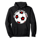 Eat Sleep Play Soccer Repeat Hoodie - Graphic Print Men Women
