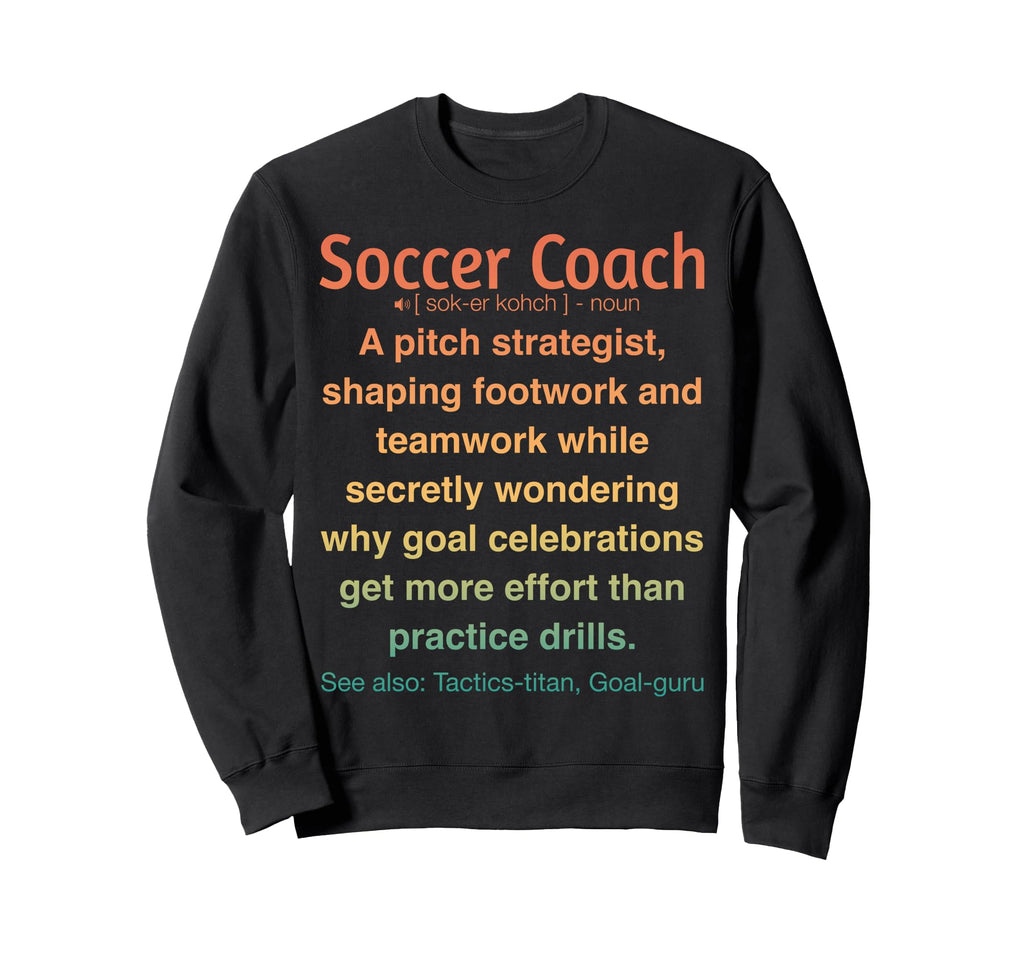 Funny Soccer Coach Sweatshirt - Graphic Print Men Women