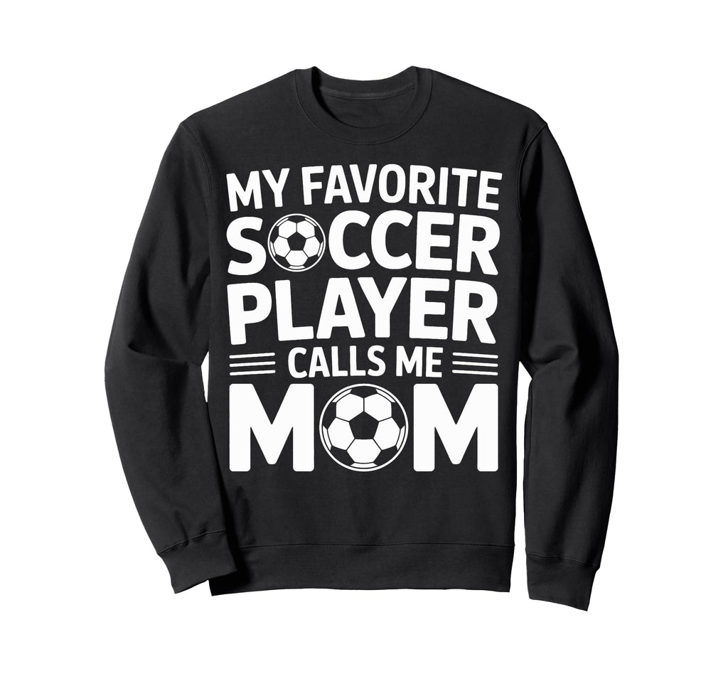 My Favorite Soccer Player Calls Me Sweatshirt - Graphic Print for Adults