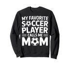 My Favorite Soccer Player Calls Me Sweatshirt - Graphic Print for Adults