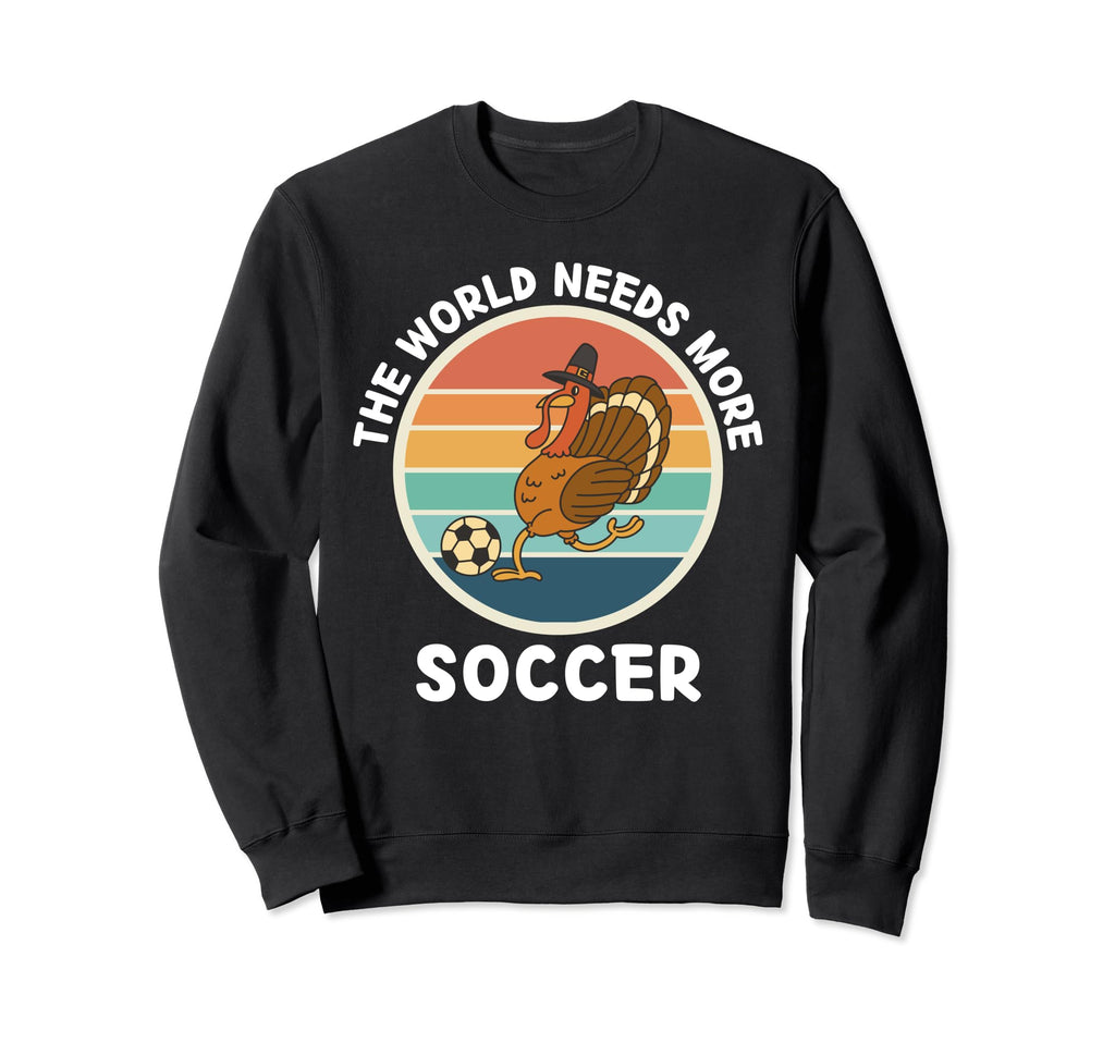 Turkey Bird World Needs More Soccer Sweatshirt - Unique Graphic Unisex