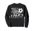 What Is Life Without Goals Funny Sweatshirt - Fun Novelty Design Men Women