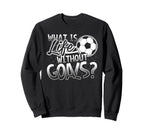 What Is Life Without Goals Funny Sweatshirt - Fun Novelty Design Men Women