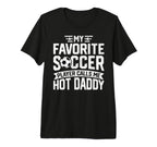 Soccer Player Call Me Hot Daddy T-Shirt - Casual Everyday Wear Men Women