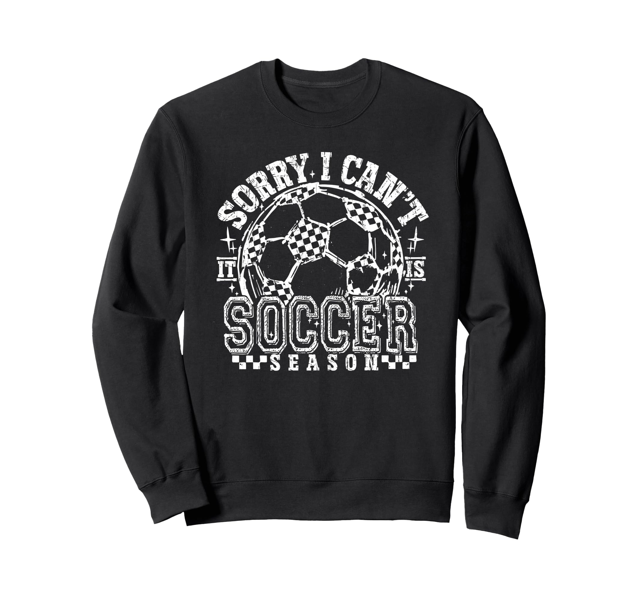 Sorry I Cant It Is Soccer Season Soccer Sweatshirt - Unique Graphic Unisex