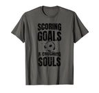 Scoring Goals And Crushing Souls Funny T-Shirt - Custom Art Print Unisex