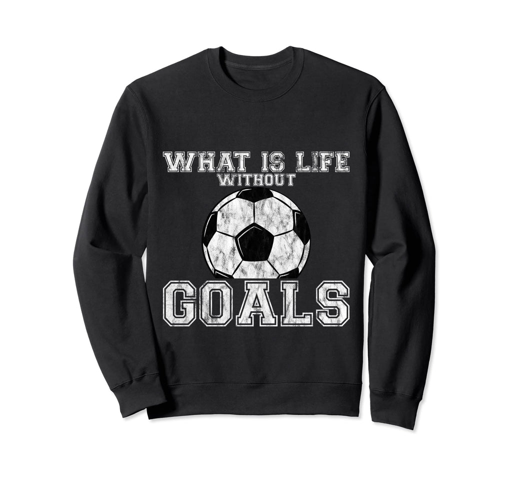 What Is Life Without Goals Sweatshirt - Minimalist Print Men Women