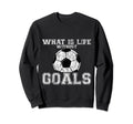 What Is Life Without Goals Sweatshirt - Minimalist Print Men Women