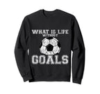 What Is Life Without Goals Sweatshirt - Minimalist Print Men Women