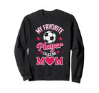 Soccer Mom My Favorite Player Sweatshirt - Custom Art Print Men Women
