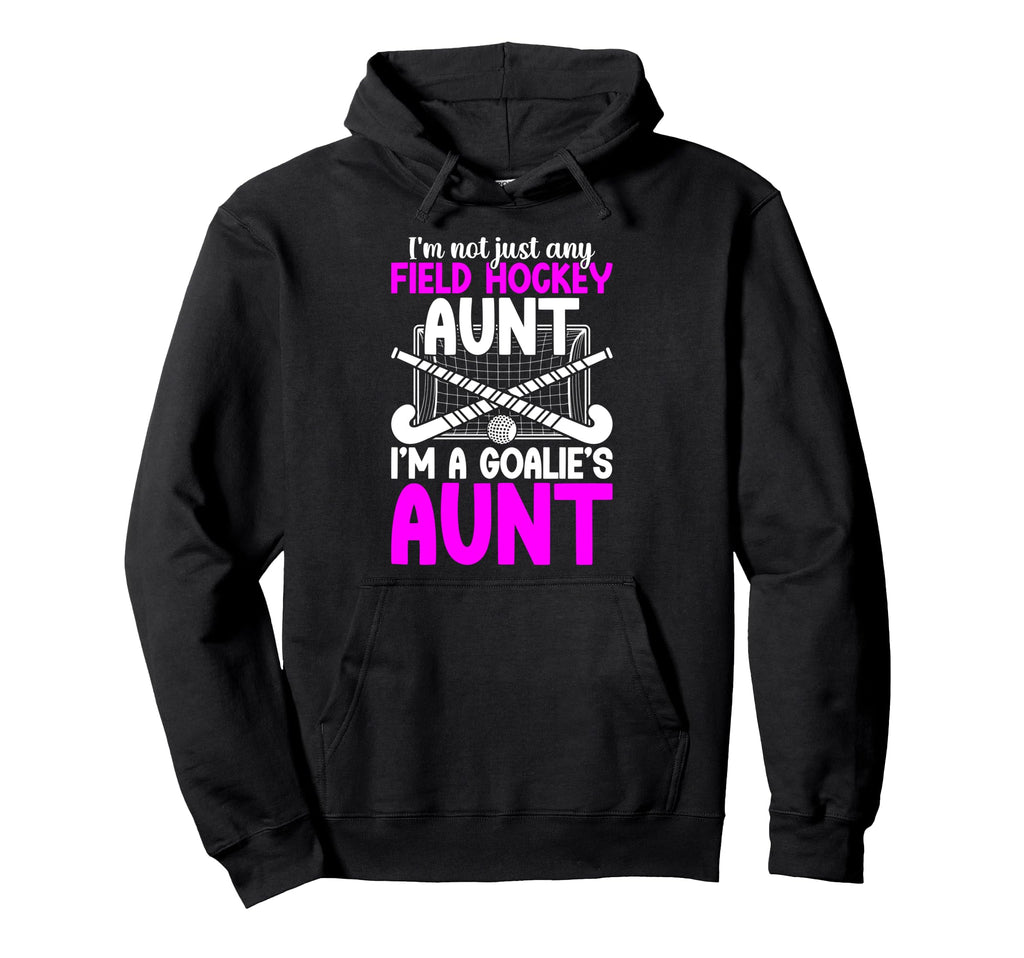 Im Field Hockey Goalie Aunt Field Hoodie - Streetwear Style Men Women