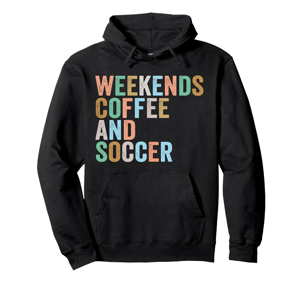Weekends Coffee And Soccer Funny Soccer Hoodie - Streetwear Style Unisex