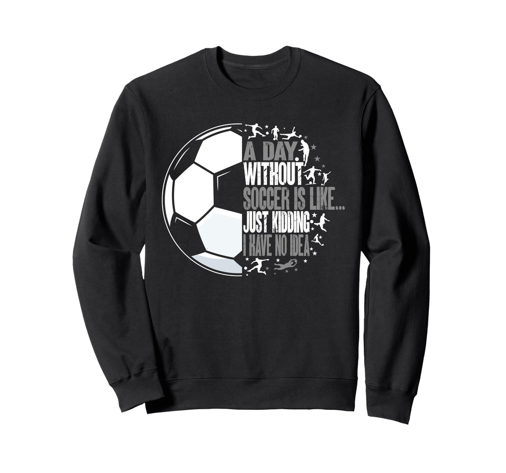 Without Soccer Is Like I Have No Sweatshirt - Aesthetic Graphic Unisex