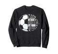 Without Soccer Is Like I Have No Sweatshirt - Aesthetic Graphic Unisex