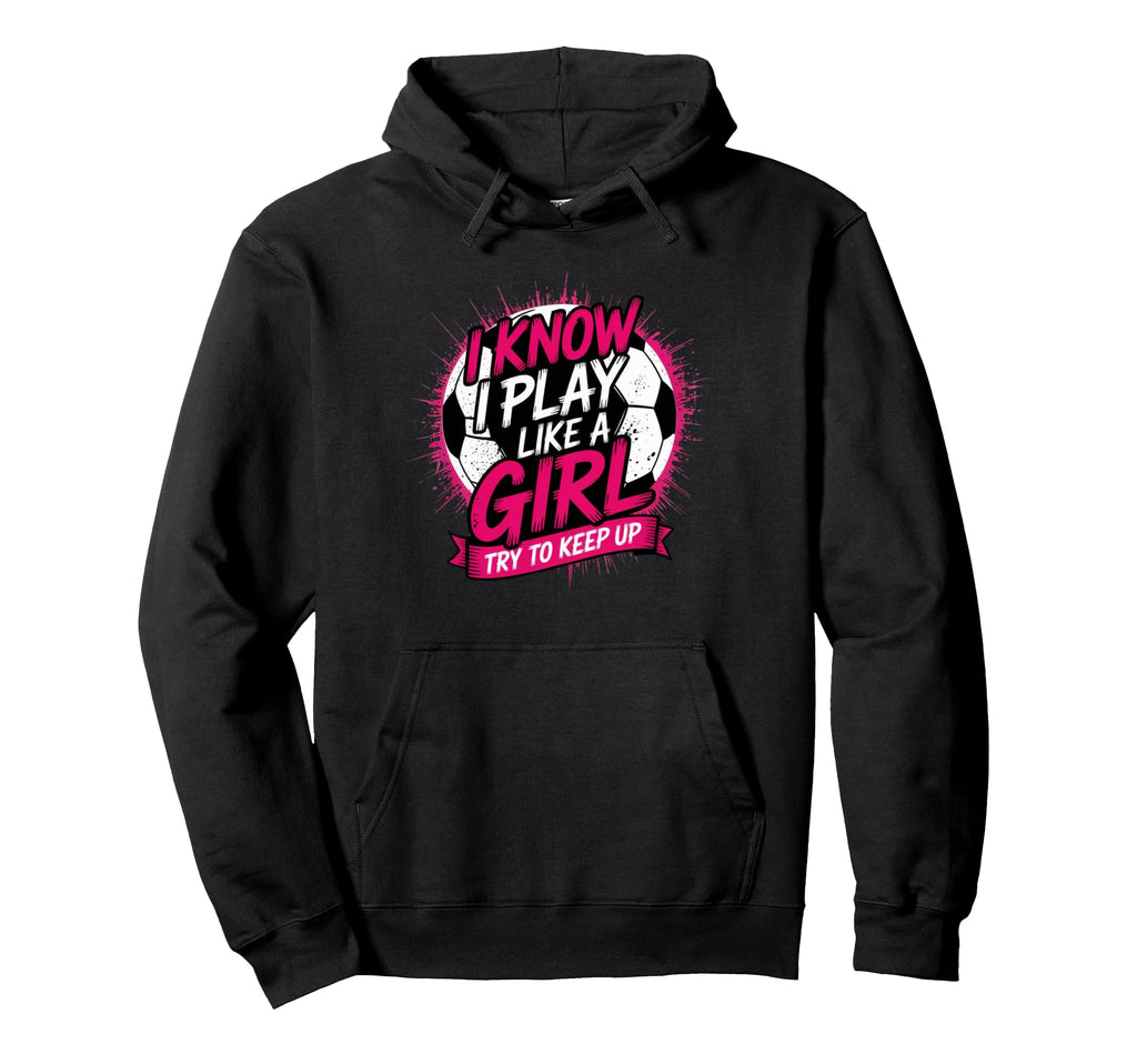 I Know I Play Like Try To Keep Up Funny Hoodie - Unique Graphic Unisex