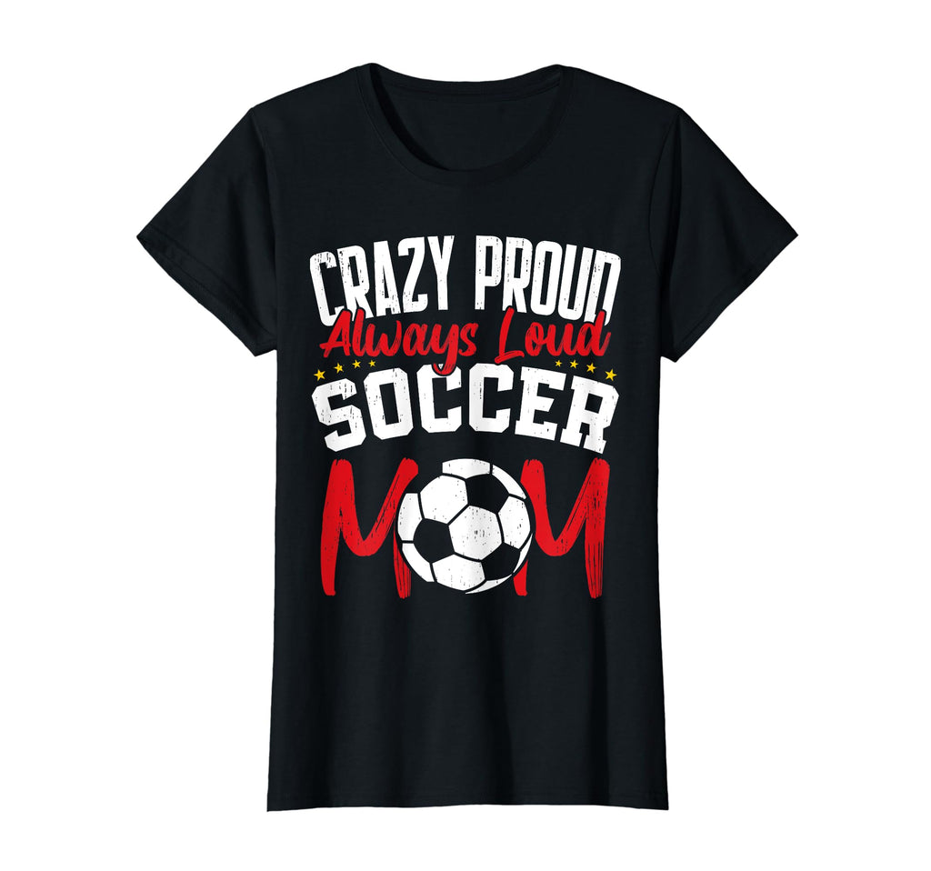 Crazy Proud Always Loud Funny Soccer T-Shirt - Minimalist Print Men Women