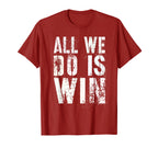 All We Do Is Win Spirit Week Game Day My T-Shirt - Graphic Print Unisex