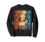 I Know I Play Like Try To Keep Up Sweatshirt - Casual Everyday Wear Unisex