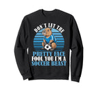 Dont Let Pretty Face Fool You Soccer Sweatshirt - Graphic Print Men Women