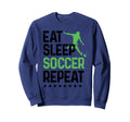 Eat Sleep Soccer Repeat Soccer Sports Sweatshirt - Novelty Apparel Unisex
