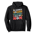 My Favorite Soccer Player Calls Me Mom Hoodie - Trendy Graphic for Adults