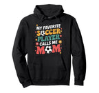 My Favorite Soccer Player Calls Me Mom Hoodie - Trendy Graphic for Adults