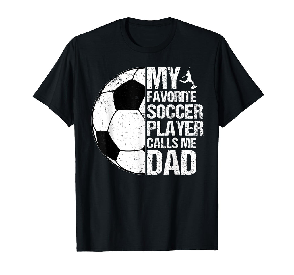 My Favorite Soccer Player Calls Me Dad T-Shirt - Graphic Print Men Women