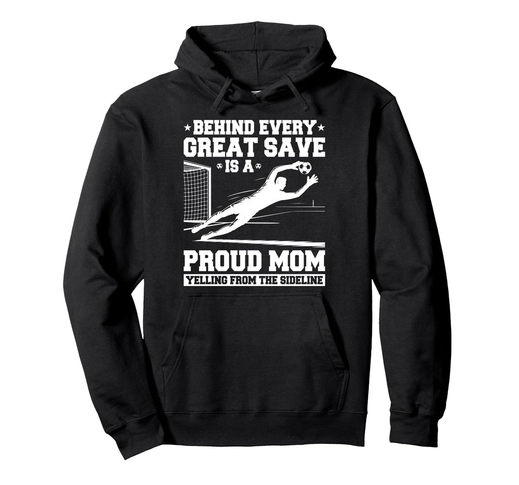 Behind Every Great Save Is Mom Soccer Hoodie - Aesthetic Graphic Men Women