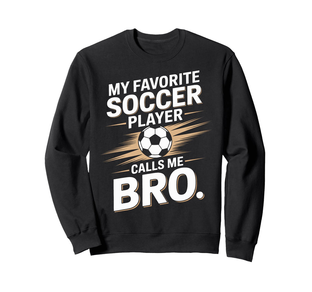 Soccer Player Calls Me Bro Funny Sports Sweatshirt - Trendy Graphic Unisex