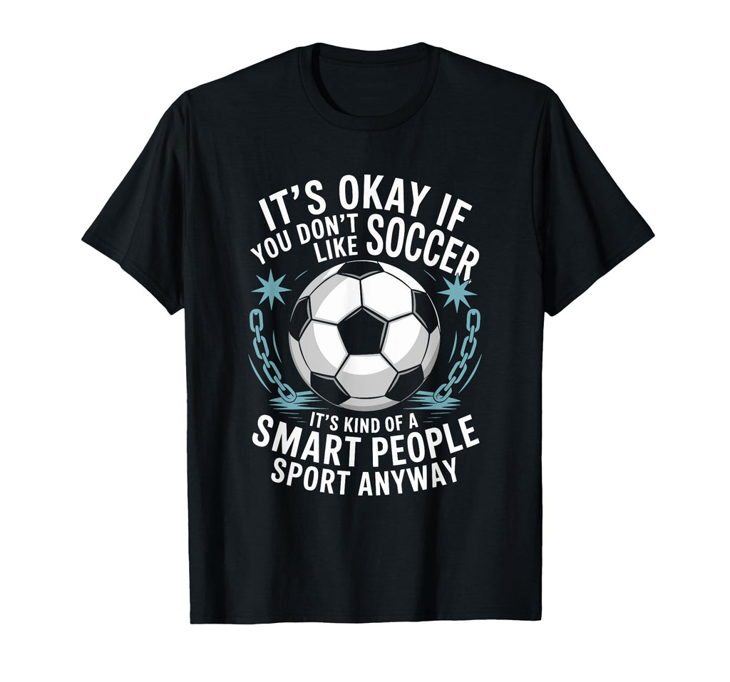 Soccer If You Dont Like Soccer Its T-Shirt - Minimalist Print for Adults