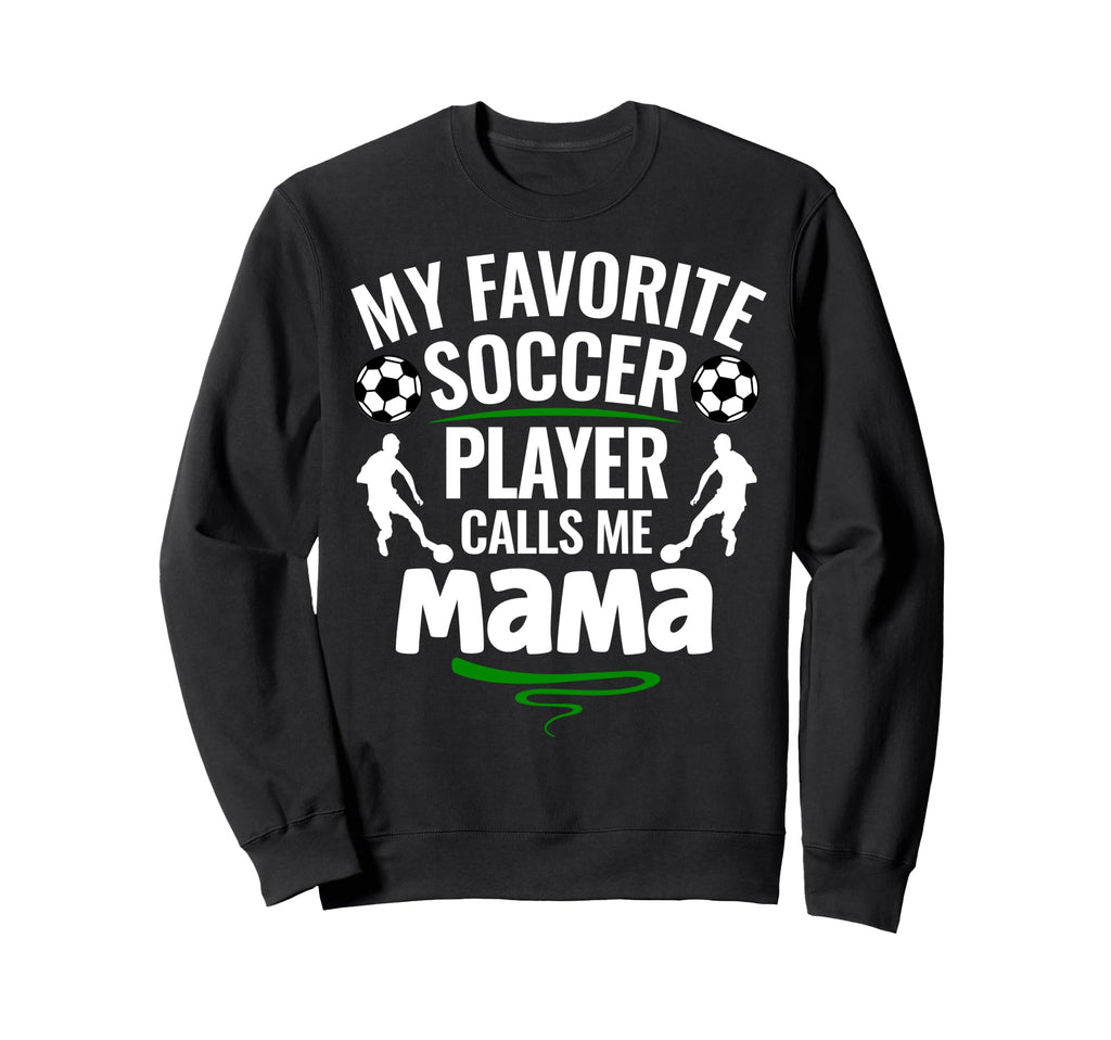 My Favorite Soccer Player Calls Me Sweatshirt - Novelty Apparel for Adults