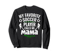 My Favorite Soccer Player Calls Me Sweatshirt - Novelty Apparel for Adults