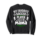 My Favorite Soccer Player Calls Me Sweatshirt - Novelty Apparel for Adults