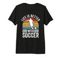 Life Is Better Soccer Funny Footballer T-Shirt - Trendy Graphic Men Women