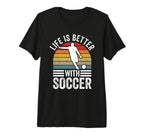 Life Is Better Soccer Funny Footballer T-Shirt - Trendy Graphic Men Women