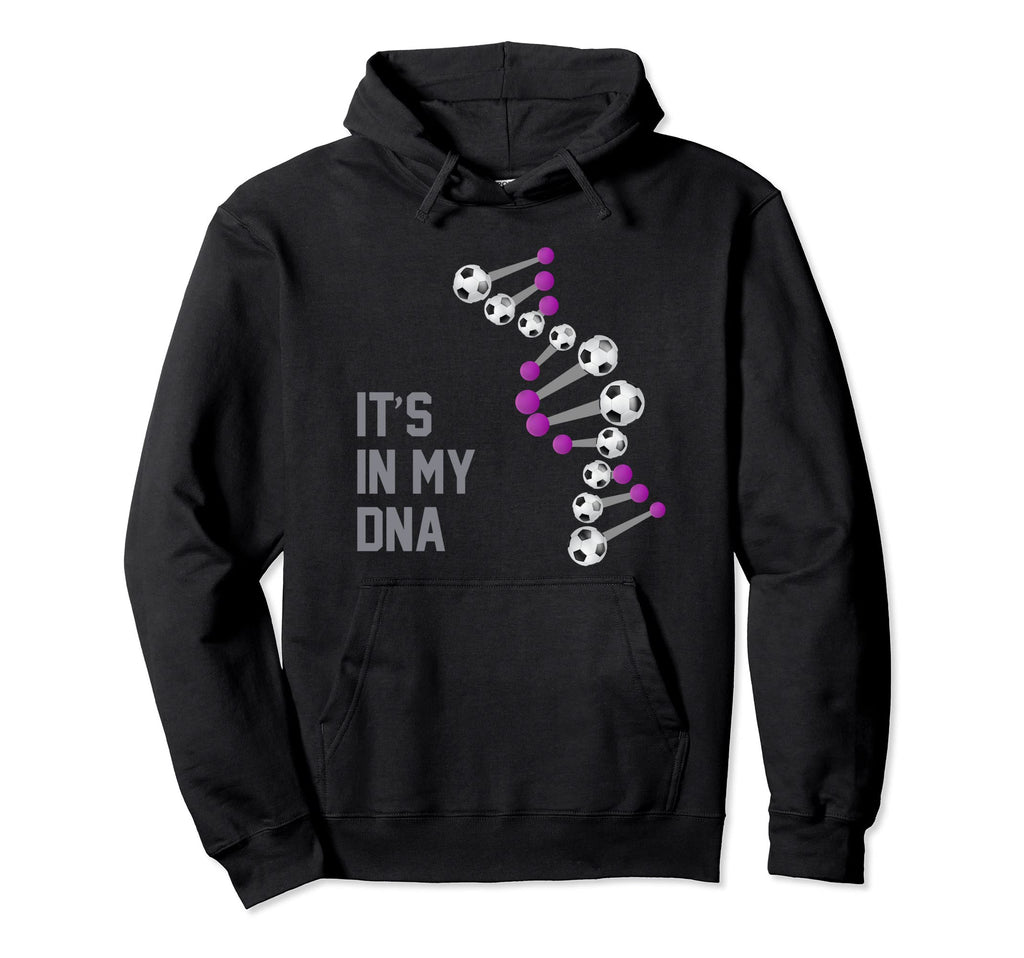 Soccer Is My Dna It Is My Dna Soccer Hoodie - Fun Novelty Design Unisex