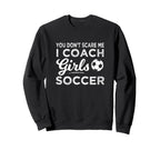 Soccer Coach You Dont Scare Me Coach Sweatshirt - Trendy Graphic Unisex