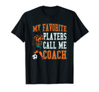 Soccer My Favorite Players Call Me T-Shirt - Fun Novelty Design Men Women