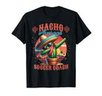Nacho Average Soccer Coach Funny T-Shirt - Fun Novelty Design Men Women