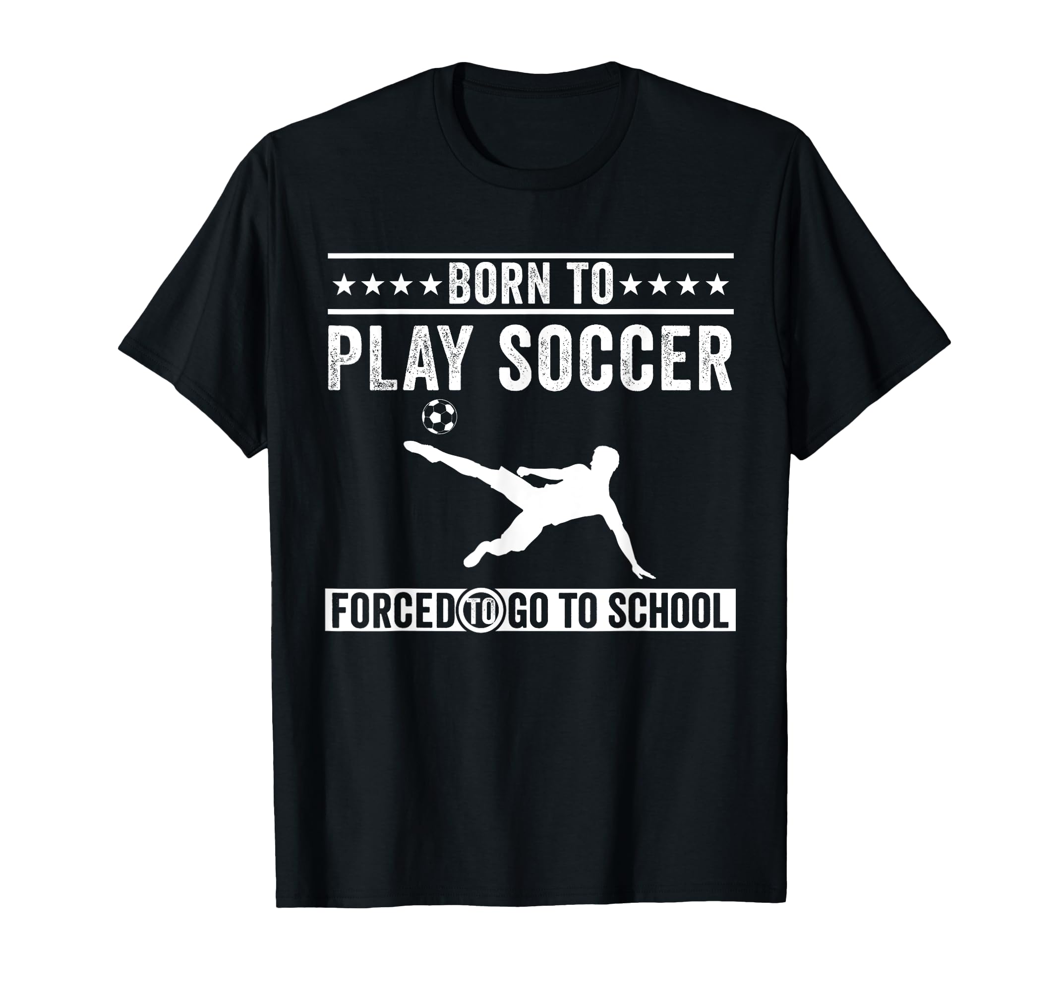 Born To Play Soccer Forced To Go To T-Shirt - Trendy Graphic Men Women